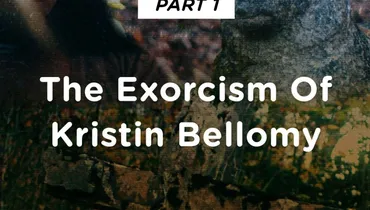 Part 1: The Exorcism of Kristen Bellomy
