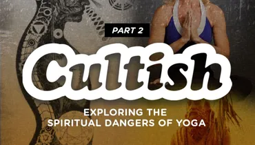 Exploring The Spiritual Dangers Of Yoga, Pt. 2