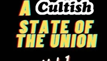 A Cultish State of the Union: Vol 1