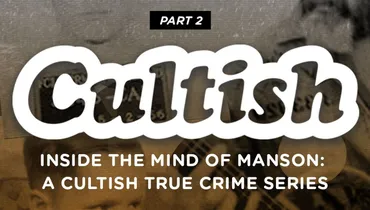 Part 2: Inside The Mind Of The Manson: A Culitsh True Crime Series