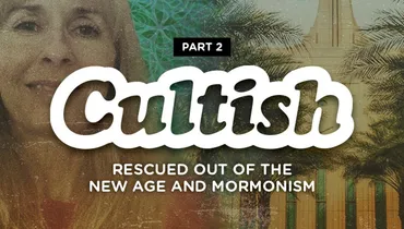 Part 2: Rescued Out Of The New Age & Mormonism
