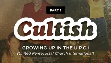 Part 1:Growing Up In The U.P.C.I  (United Pentecostal Church International)
