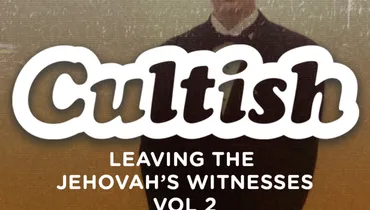 Part 1: Leaving the Jehovah’s Witnesses: Vol. 2