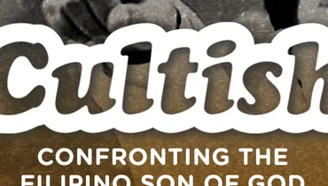 Cultish: Confronting the Filipino Son of God