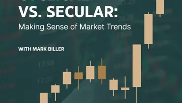 Cyclical vs. Secular: Making Sense of Market Trends with Mark Biller