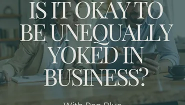 Is it Okay to Be Unequally Yoked in Business? with Ron Blue