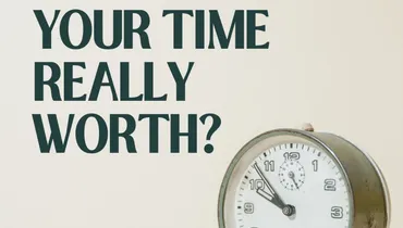 What Is Your Time Really Worth?