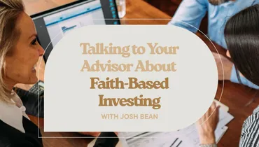 Talking to Your Advisor About Faith-Based Investing with Josh Bean
