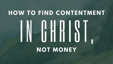 How to Find Contentment in Christ, Not Money