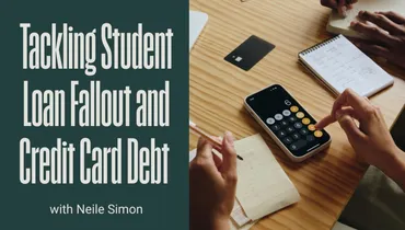 Tackling Student Loan Fallout and Credit Card Debt with Neile Simon