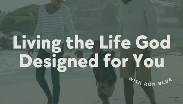 Living the Life God Designed for You with Ron Blue