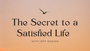 The Secret to a Satisfied Life with Jeff Manion