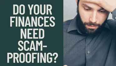 Do Your Finances Need Scam-Proofing?
