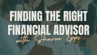 Finding the Right Financial Advisor with Sharon Epps