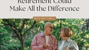 Why Delaying Retirement Could Make All the Difference with Matt Bell