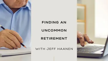 Finding an Uncommon Retirement with Jeff Haanen