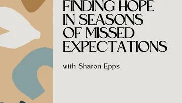 Finding Hope in Seasons of Missed Expectations with Sharon Epps