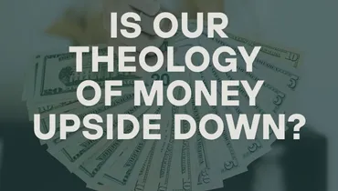 Is Our Theology of Money Upside Down? with Paul David Tripp