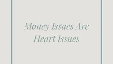 Money Issues Are Heart Issues