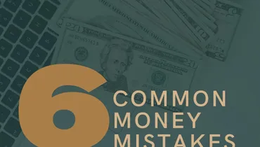 6 Common Money Mistakes That Are Hazardous to Your Wealth