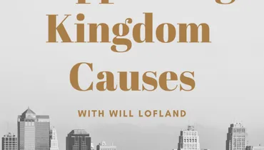 Supporting Kingdom Causes with Will Lofland