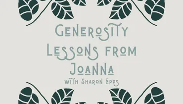 Generosity Lessons from Joanna with Sharon Epps