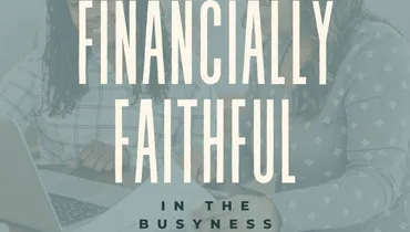 Financially Faithful in the Busyness of Life