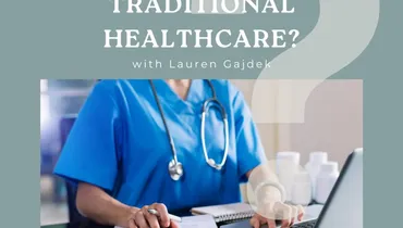 Frustrated with Traditional Healthcare? with Lauren Gajdek