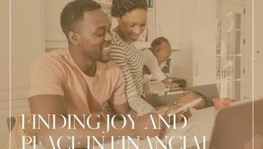 Finding Joy and Peace in Financial Uncertainty