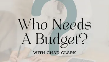 Who Needs A Budget? with Chad Clark