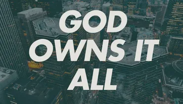 God Owns It All