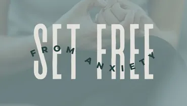 Set Free From Anxiety
