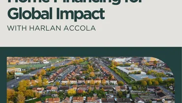 Home Financing for Global Impact with Harlan Accola