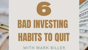 6 Bad Investing Habits to Quit with Mark Biller