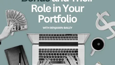 Understanding Bonds and Their Role in Your Portfolio with Benjamin Bailey