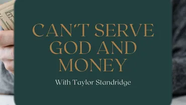 Can’t Serve God and Money with Taylor Standridge