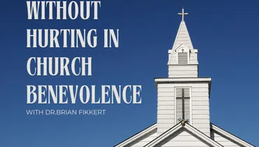 Helping Without Hurting in Church Benevolence with Dr. Brian Fikkert