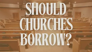 Should Churches Borrow?