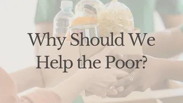 Why Should We Help The Poor?
