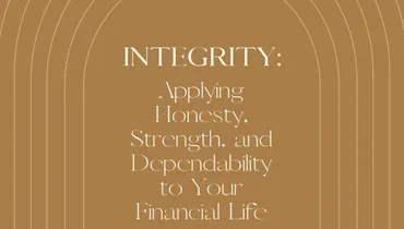 Integrity: Applying Honesty, Strength, and Dependability to Your Financial Life