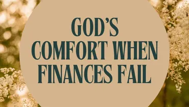 God’s Comfort When Finances Fall Apart