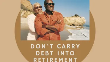 Don’t Carry Debt Into Retirement
