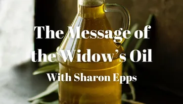 The Message of the Widow’s Oil with Sharon Epps