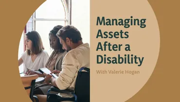 Managing Assets After a Disability with Valerie Hogan