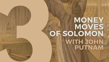 3 Money Moves of Solomon With John Putnam
