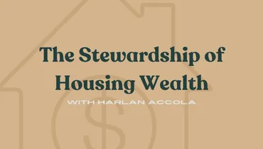 The Stewardship of Housing Wealth With Harlan Accola
