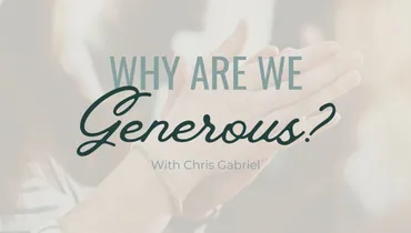 Why Are We Generous? With Chris Gabriel