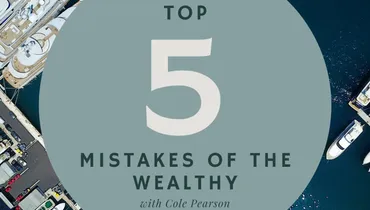 Top 5 Mistakes of the Wealthy With Cole Pearson
