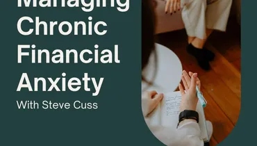 Managing Chronic Financial Anxiety With Steve Cuss