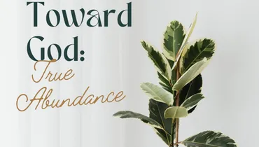 Rich Toward God: True Abundance